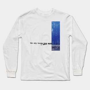 The Sky Knows How Much I Hate You Long Sleeve T-Shirt